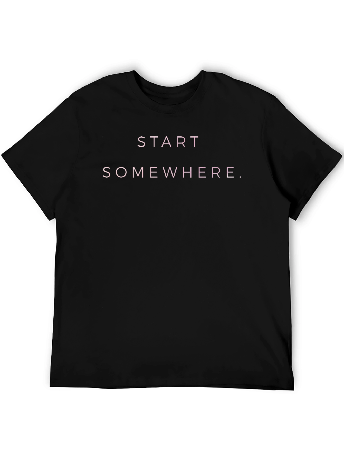 Start Somewhere Graphic Tee - Motivational T-Shirt