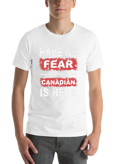 Have No Fear The Canadian is Here T-Shirt