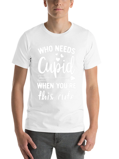 Who Needs Cupid T-Shirt