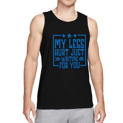 My Legs Hurt Just Waiting For You Flirty Slogan Tank Top