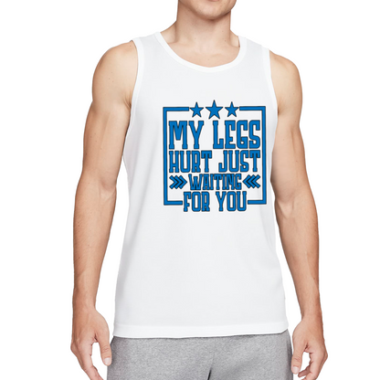 My Legs Hurt Just Waiting For You Flirty Slogan Tank Top