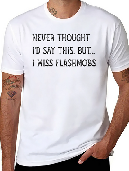 I Miss Flashmobs Graphic Tee - Dark Humor