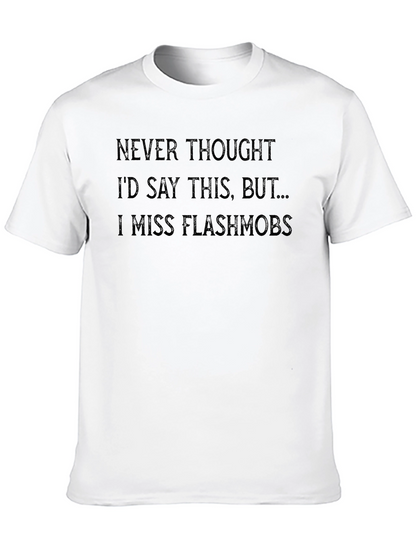 I Miss Flashmobs Graphic Tee - Dark Humor