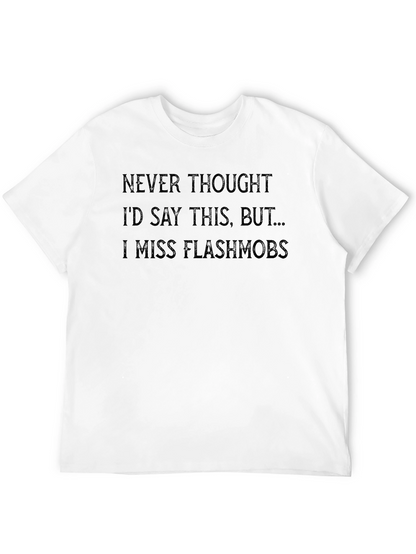 I Miss Flashmobs Graphic Tee - Dark Humor