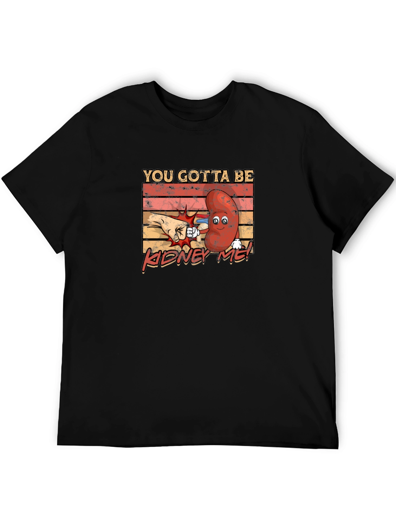 You Gotta Be Kidney Me! Funny Graphic Tee