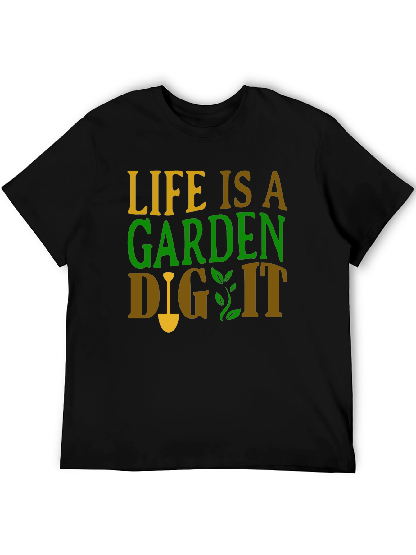 Life is a Garden - Gardening T-Shirt