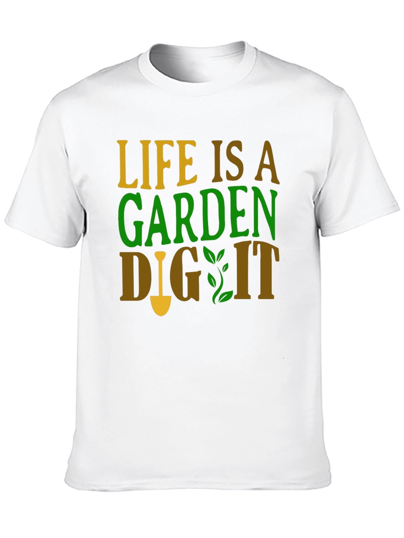 Life is a Garden - Gardening T-Shirt