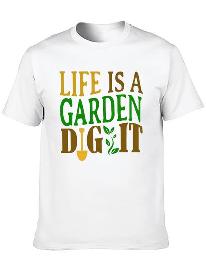 Life is a Garden - Gardening T-Shirt