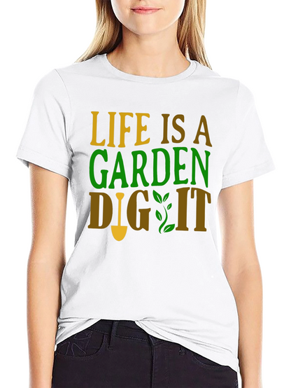 Life is a Garden - Gardening T-Shirt