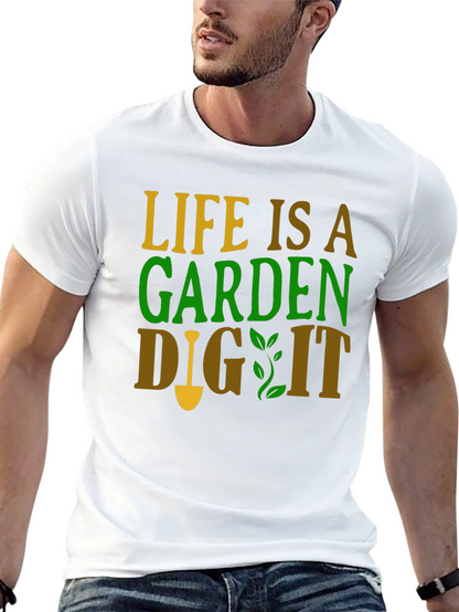 Life is a Garden - Gardening T-Shirt