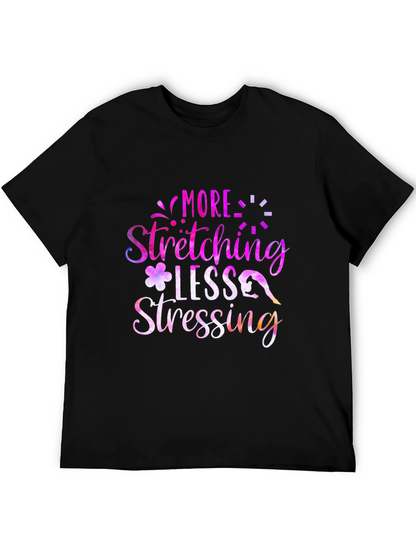 More Stretching Less Stressing Graphic Tee