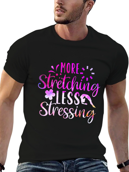 More Stretching Less Stressing Graphic Tee