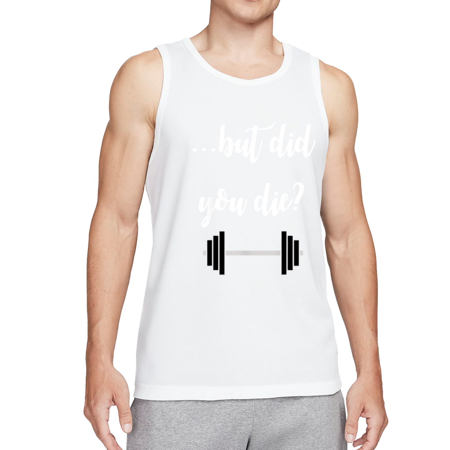 But Did You Die Funny Weightlifting Gym Workout Tank