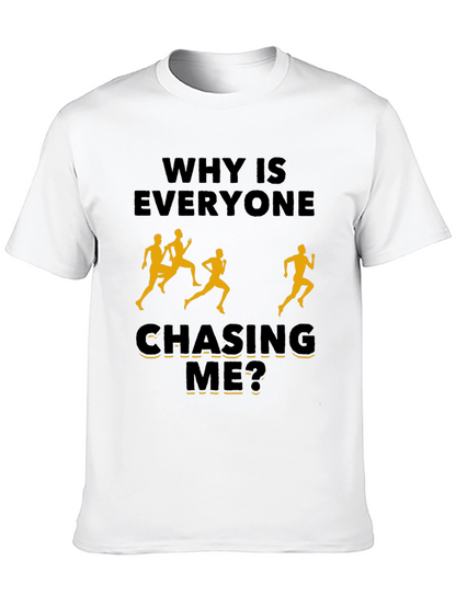 Why Is Everyone Chasing Me? Novelty T-Shirt