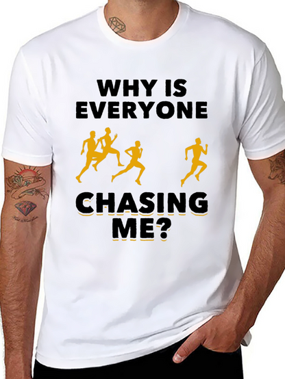 Why Is Everyone Chasing Me? Novelty T-Shirt