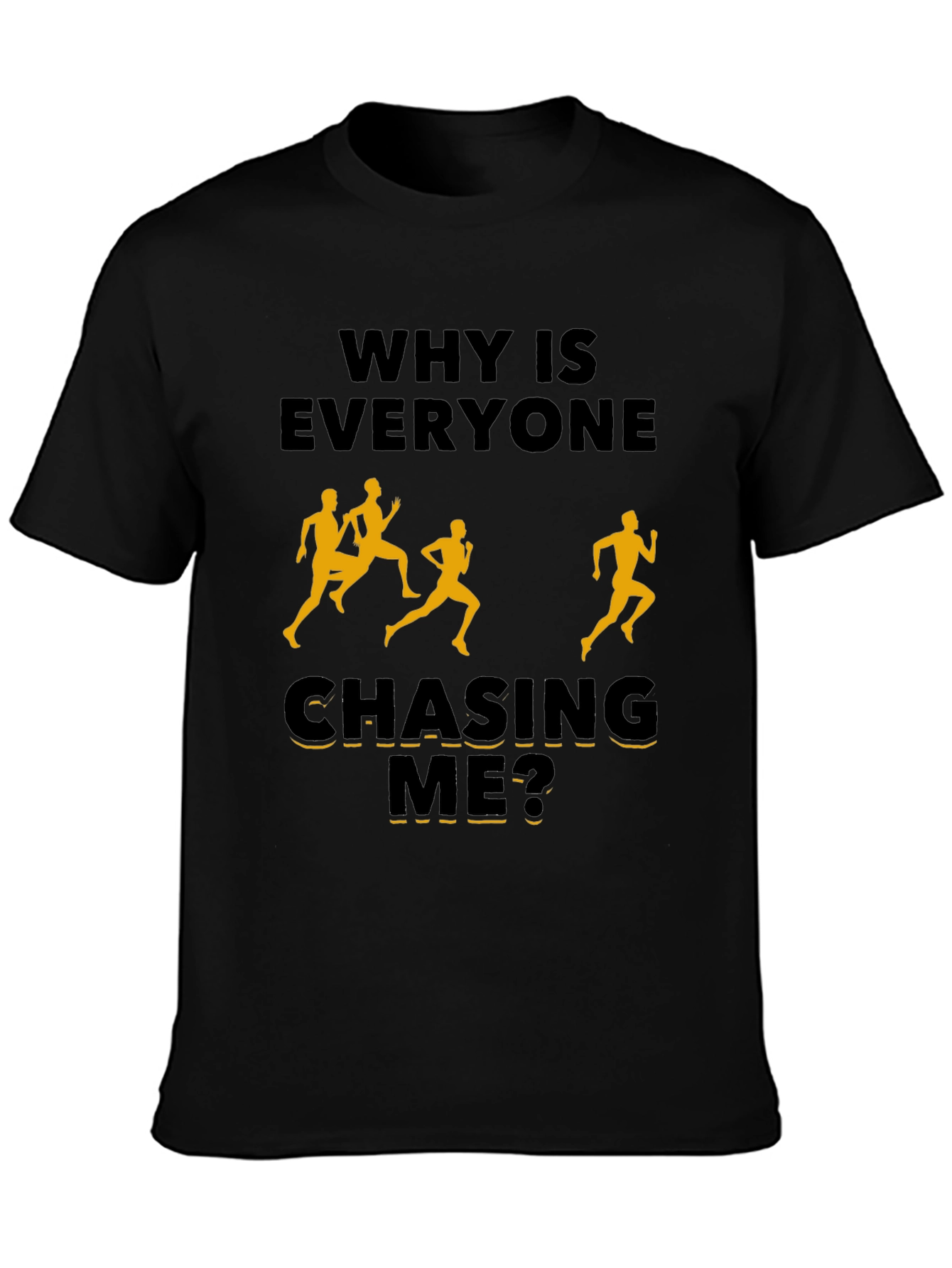 Why Is Everyone Chasing Me? Novelty T-Shirt