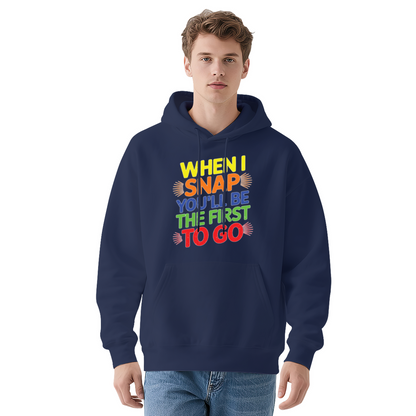 Colorful When I Snap You'll Be The First To Go Quote Hoodie, Unisex Relax Daily Wear
