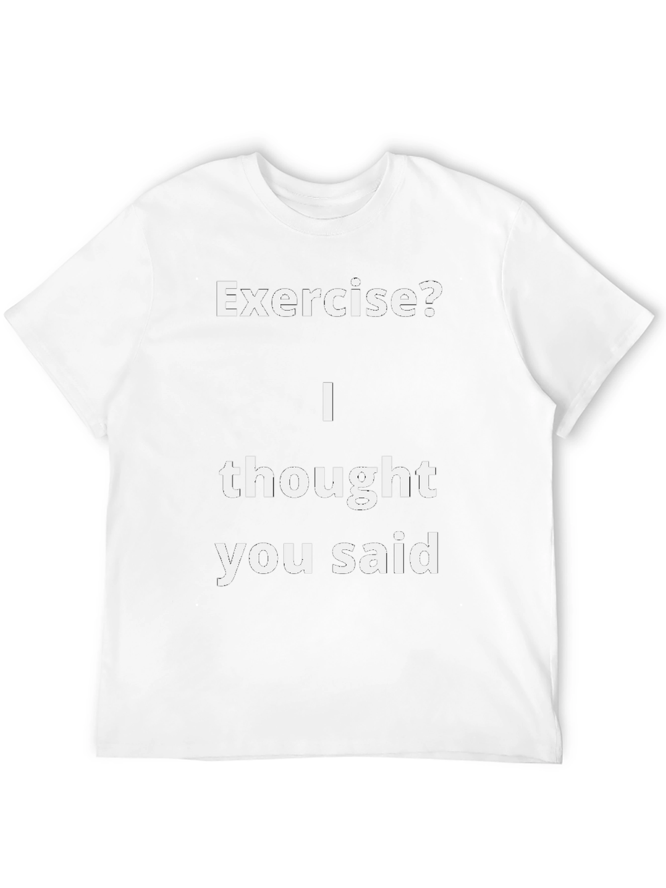 Funny Exercise? T-Shirt - I Thought You Said