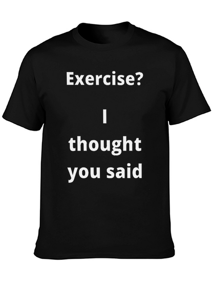 Funny Exercise? T-Shirt - I Thought You Said