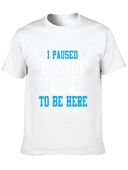 I Paused My Game to Be Here Gamer T-Shirt