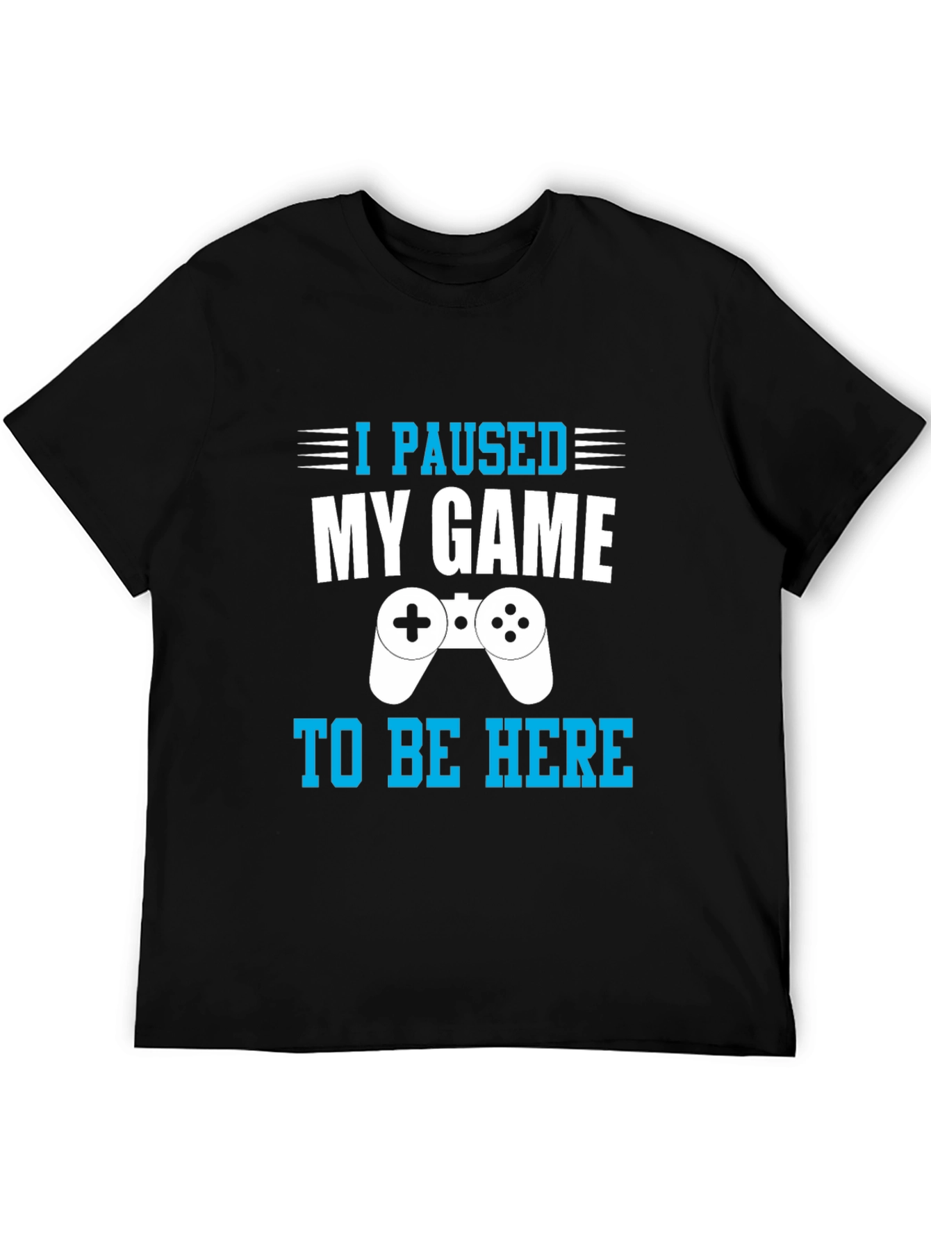 I Paused My Game to Be Here Gamer T-Shirt