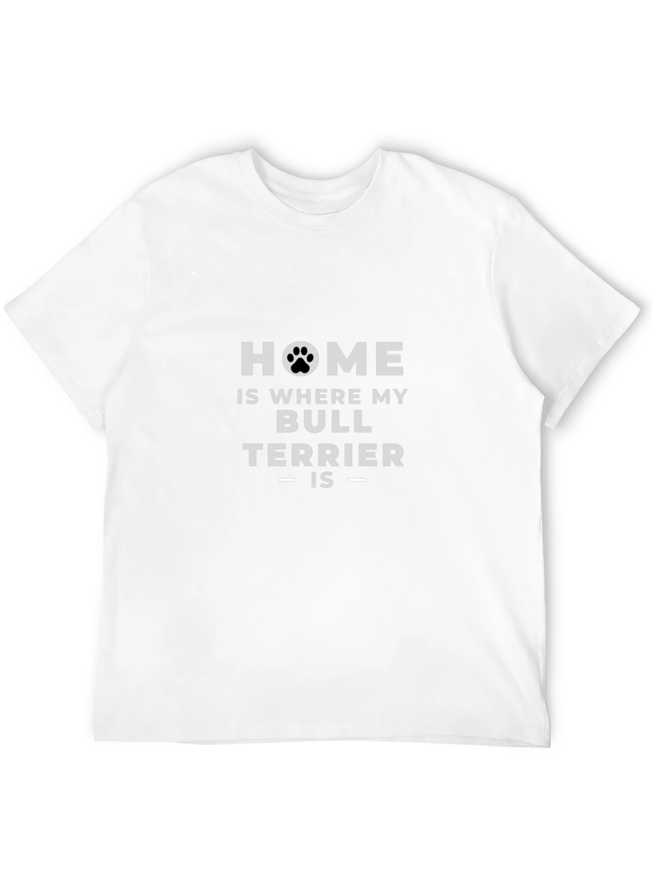 Home is Where My Bull Terrier Is T-Shirt