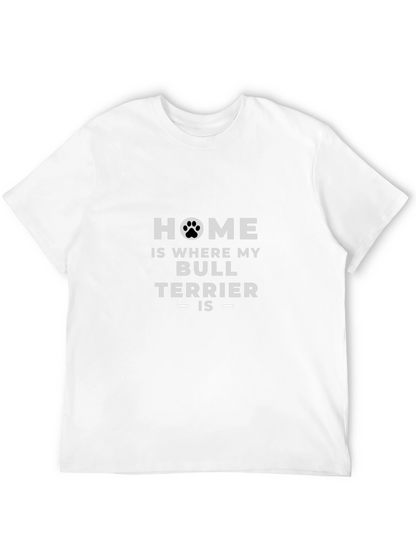 Home is Where My Bull Terrier Is T-Shirt