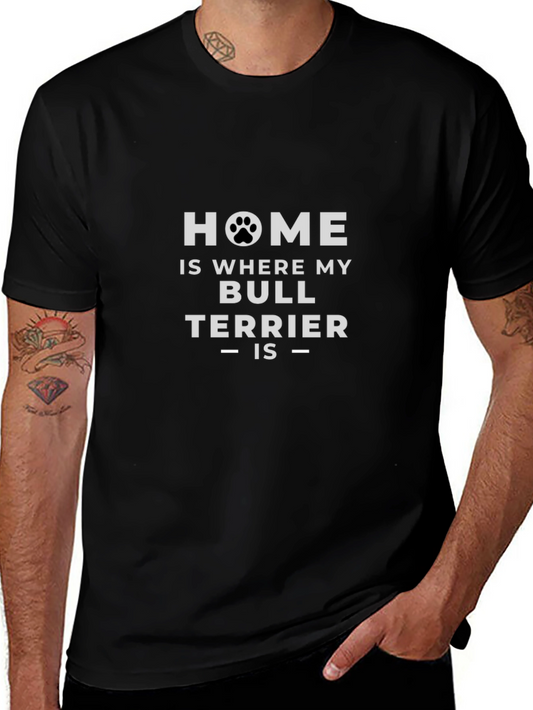 Home is Where My Bull Terrier Is T-Shirt