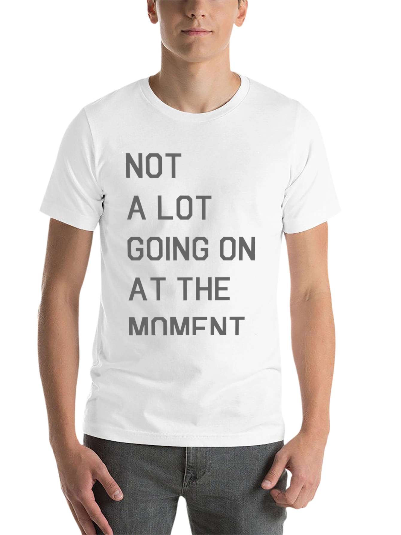 Not a Lot Going On at the Moment T-Shirt