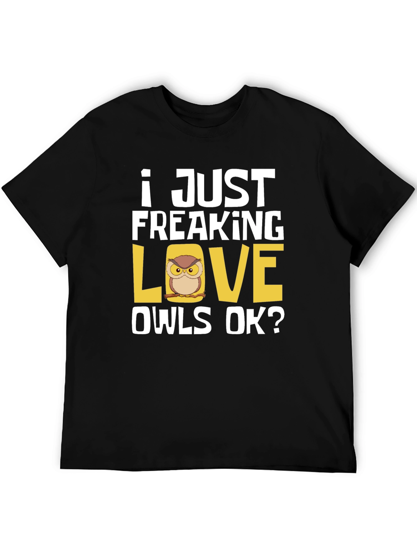 I Just Freaking Love Owls T-Shirt