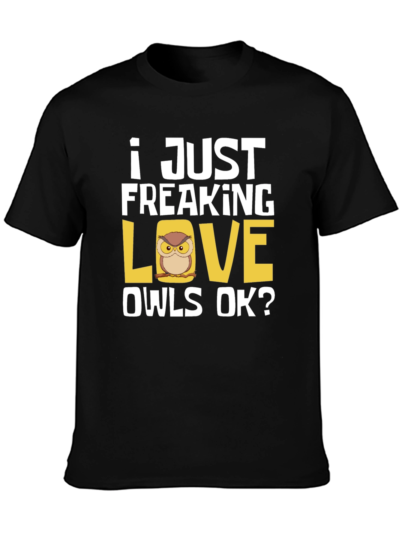 I Just Freaking Love Owls T-Shirt