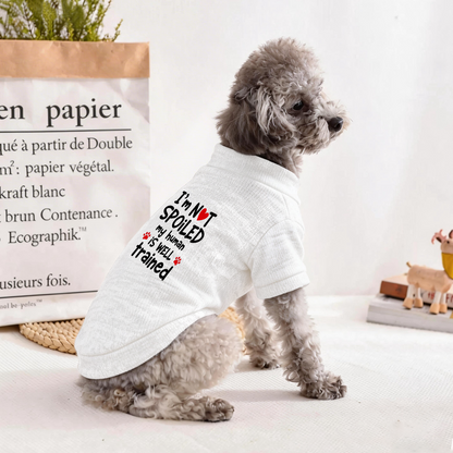 I¡¯m Not Spoiled My Human Is Well Trained Funny White Pet Sweater