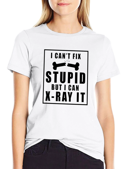 Funny X-Ray T-Shirt - Cant Fix Stupid