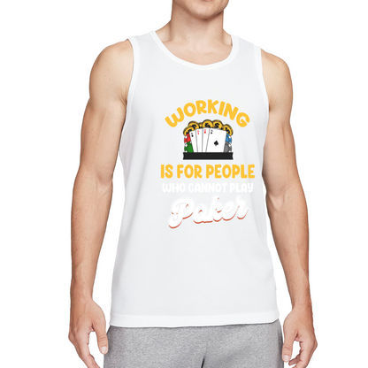 Working Is For People Who Can¡¯t Play Poker Gambler Tank Top
