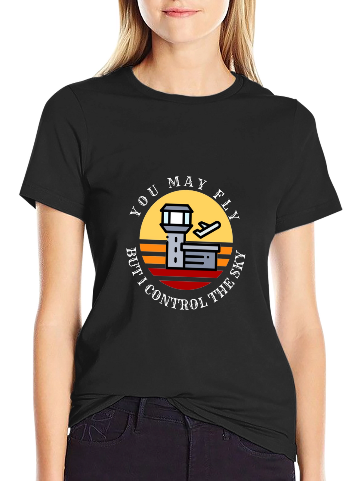 You May Fly But I Control The Sky T-Shirt