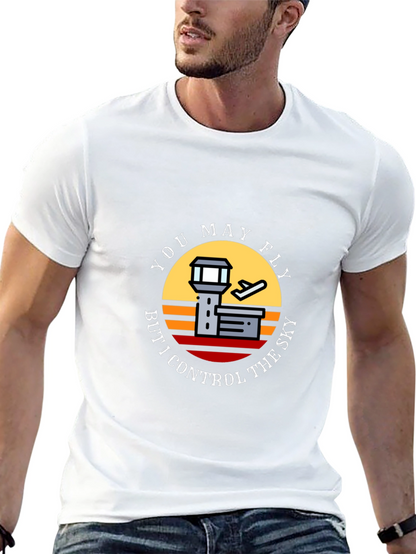 You May Fly But I Control The Sky T-Shirt