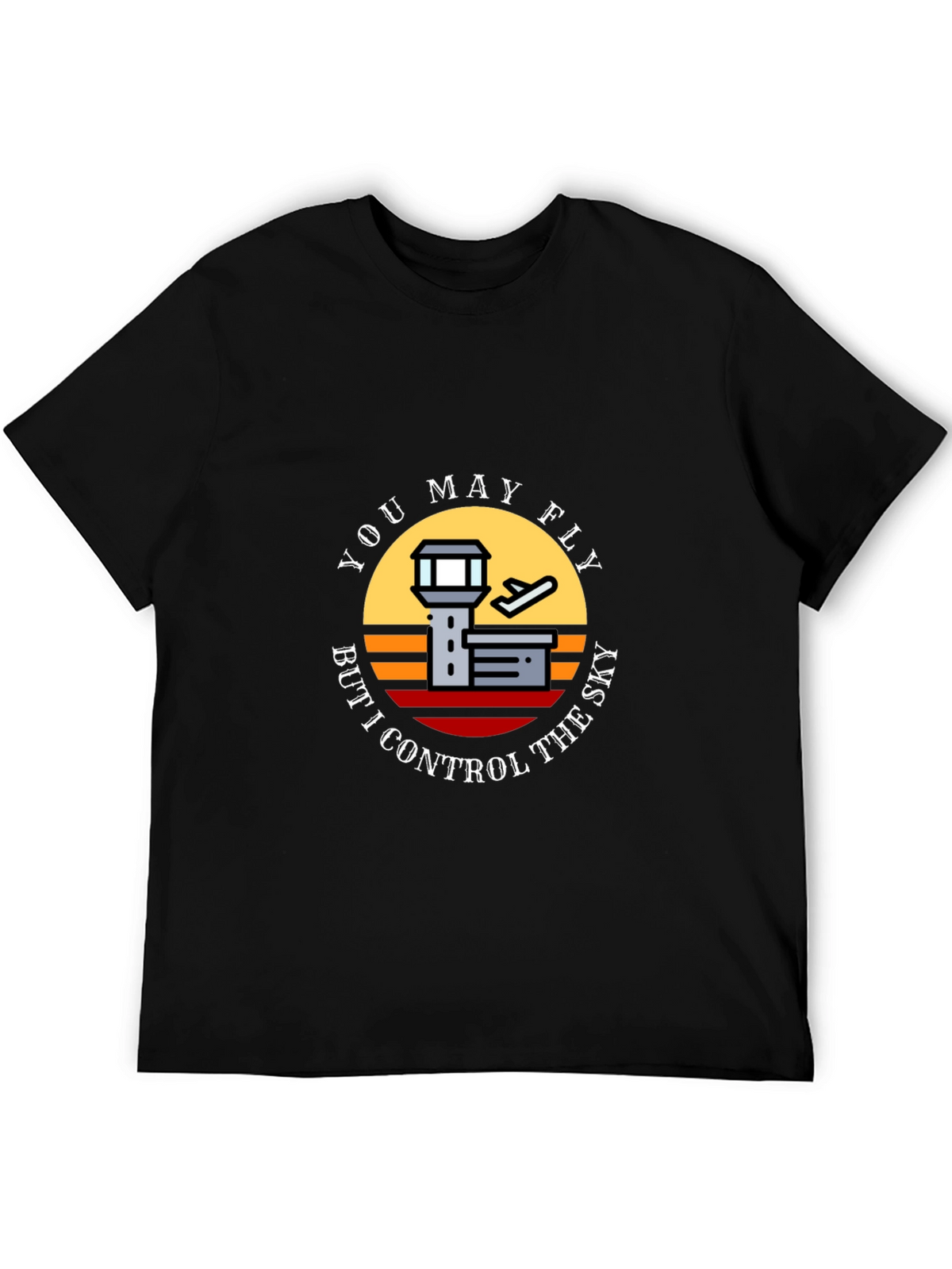 You May Fly But I Control The Sky T-Shirt