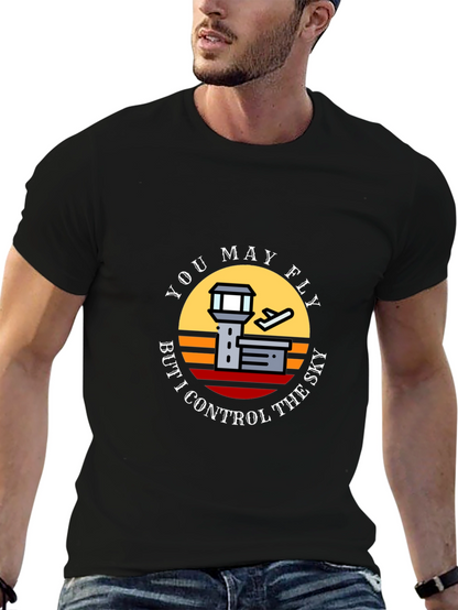 You May Fly But I Control The Sky T-Shirt