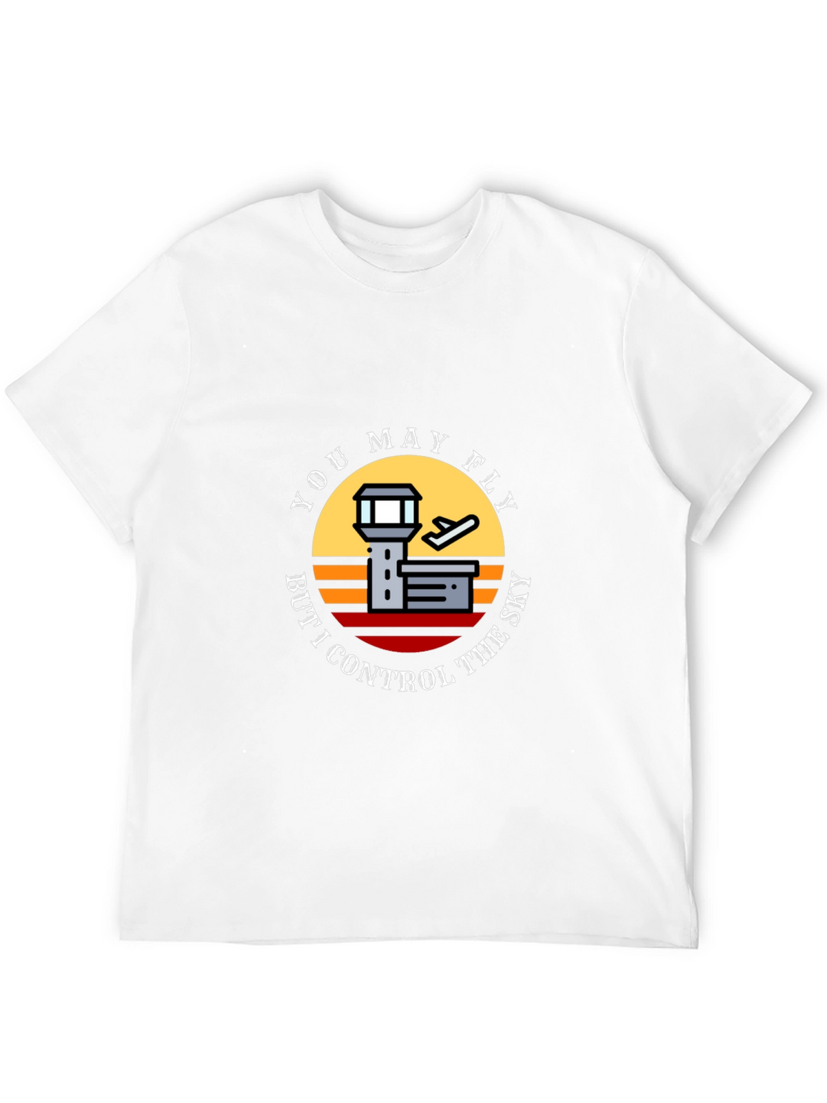 You May Fly But I Control The Sky T-Shirt