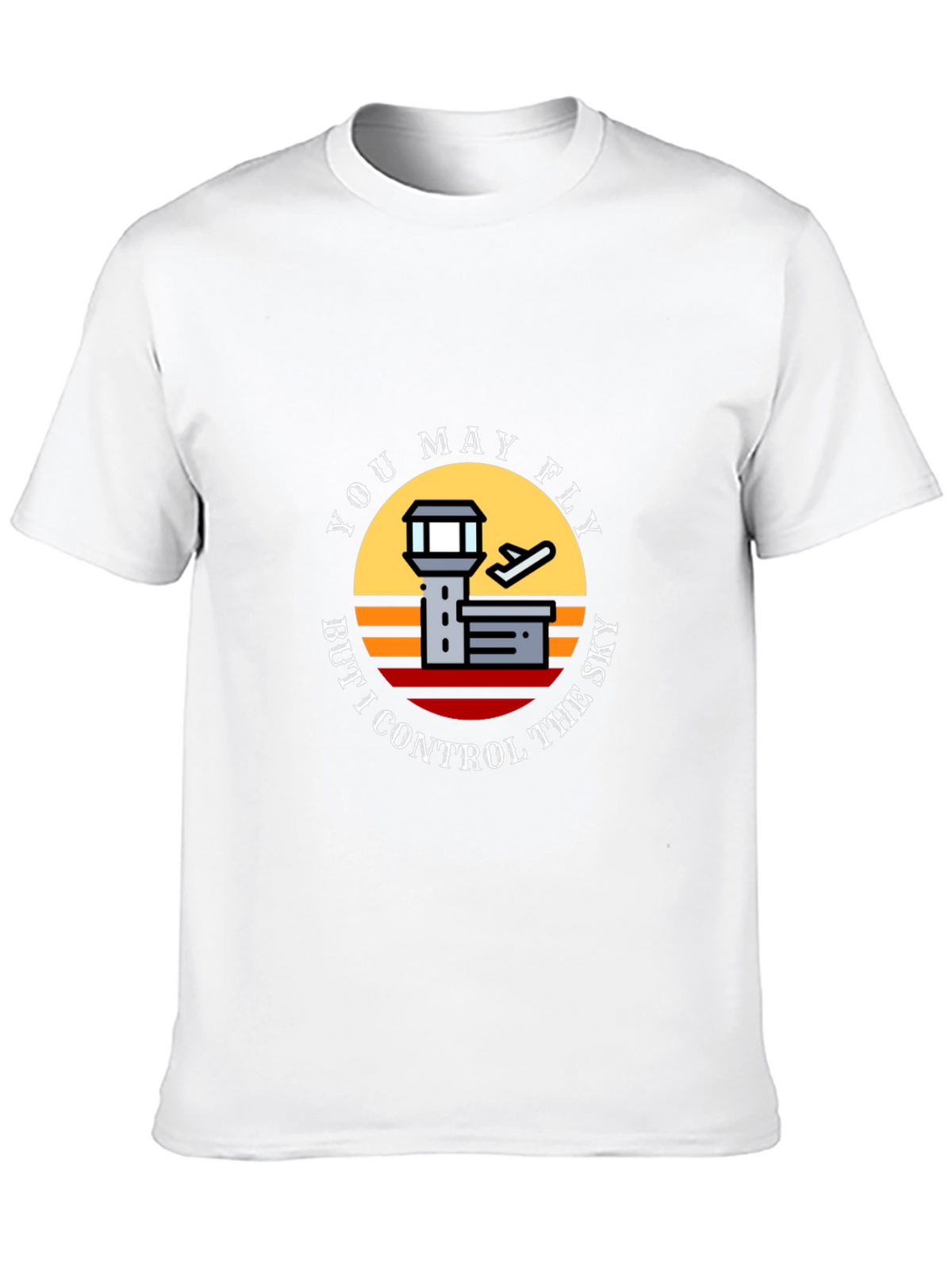 You May Fly But I Control The Sky T-Shirt
