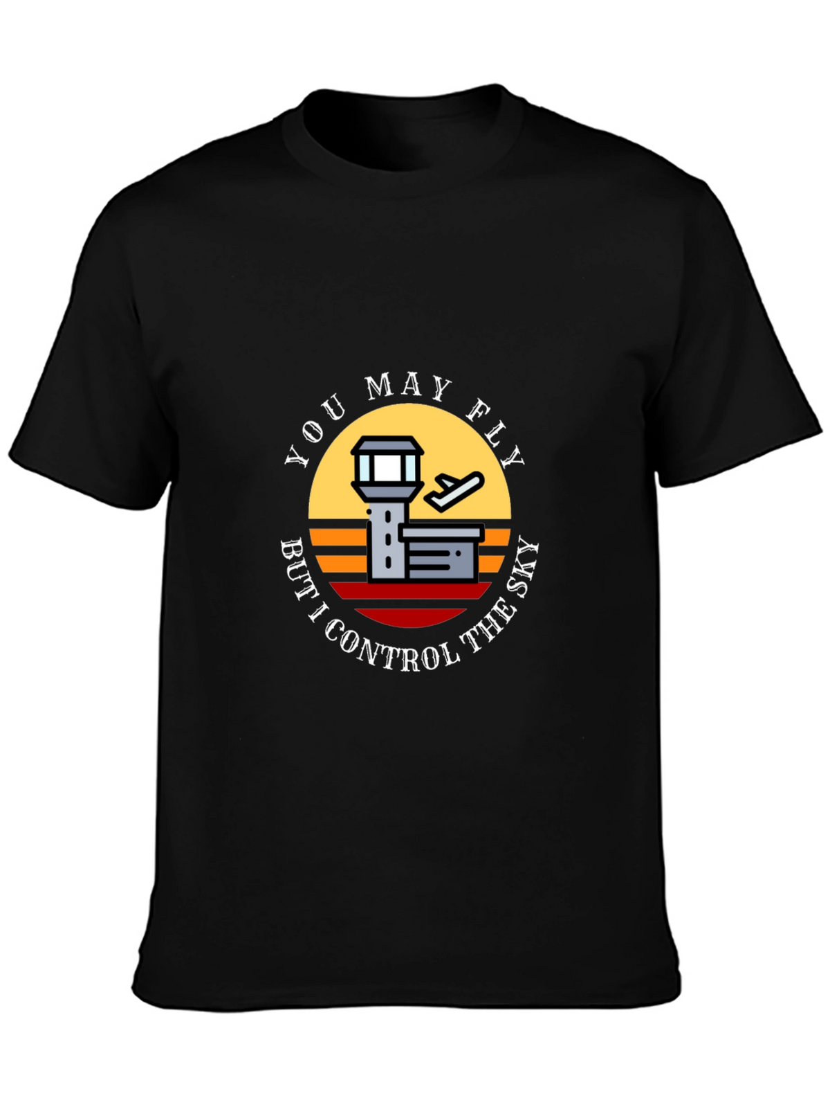 You May Fly But I Control The Sky T-Shirt