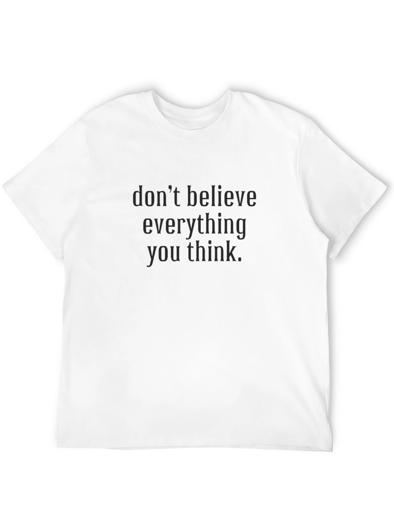 Dont Believe Everything T-Shirt - Black