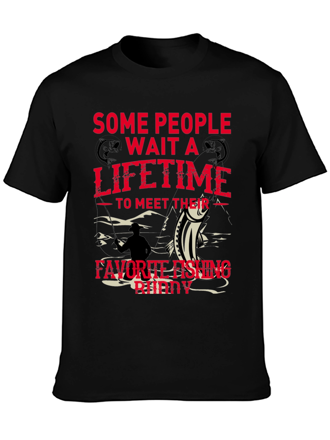 Fishing Buddy Tee - Some People Wait a Lifetime