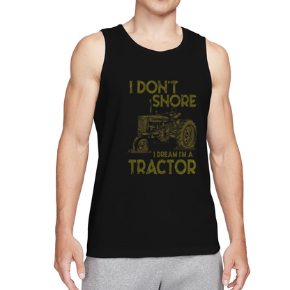 I Don¡¯t Snore I Dream I¡¯m A Tractor Farmer Funny Men Tank Top