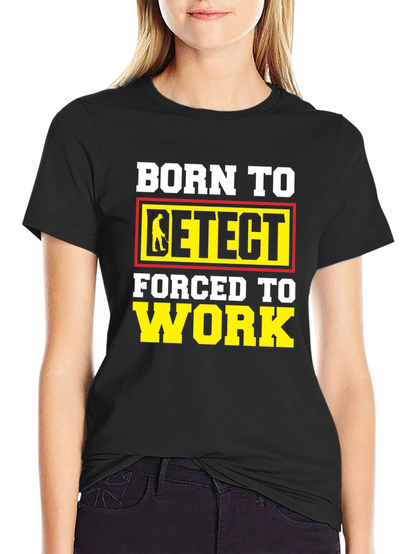 Born To Detect T-Shirt Funny Metal Detecting Gift