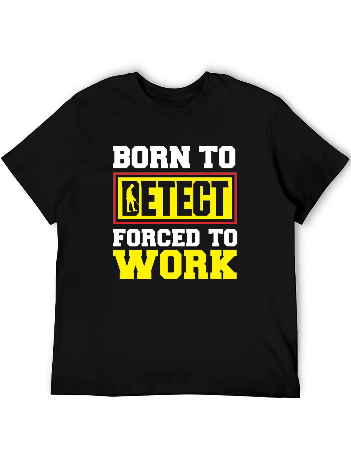 Born To Detect T-Shirt Funny Metal Detecting Gift
