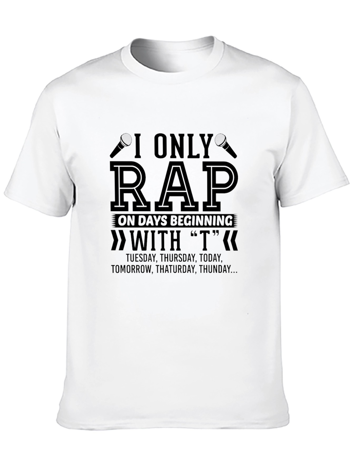 I Only Rap on T Days T-Shirt