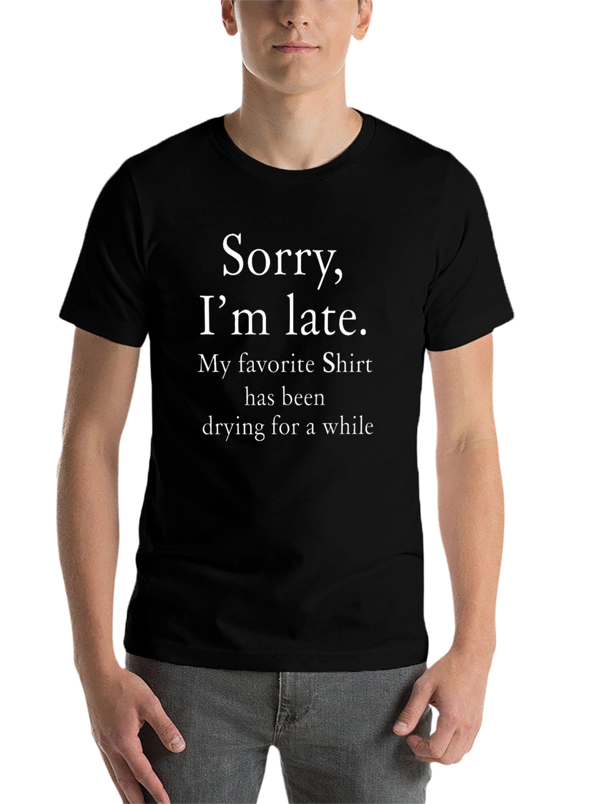 Funny T-Shirt: Sorry Im Late Shirt