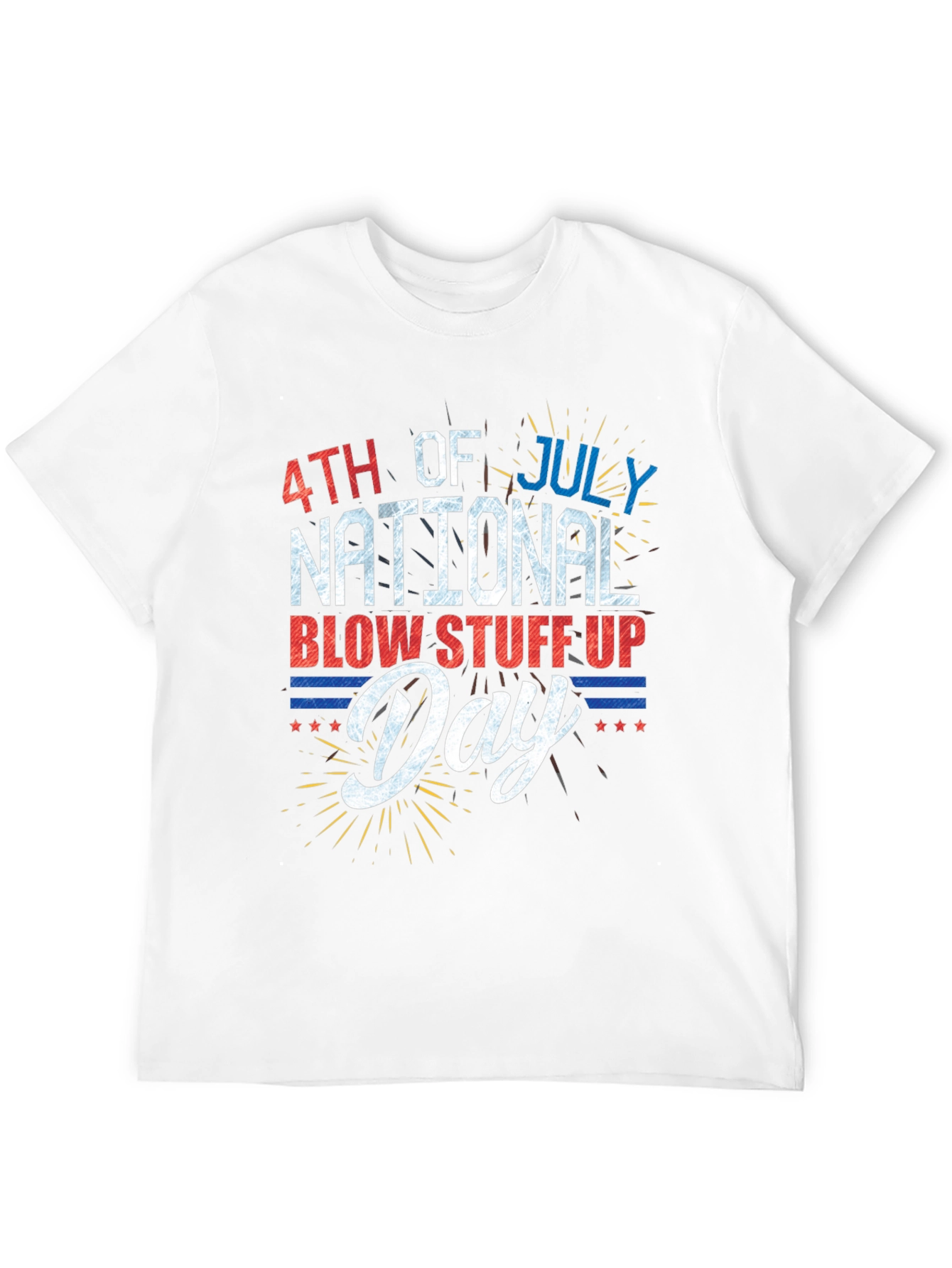 4th of July National Blow Stuff Up Day T-Shirt