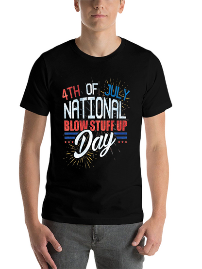 4th of July National Blow Stuff Up Day T-Shirt